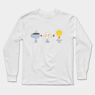 Some Coffee + Some Thinking = Some Great Ideas Long Sleeve T-Shirt